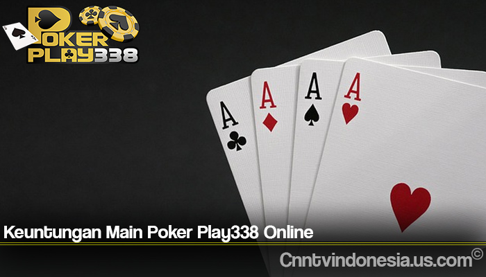 Keuntungan Main Poker Play338 Online