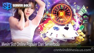 Mesin Slot Online Populer Dari Serverbola